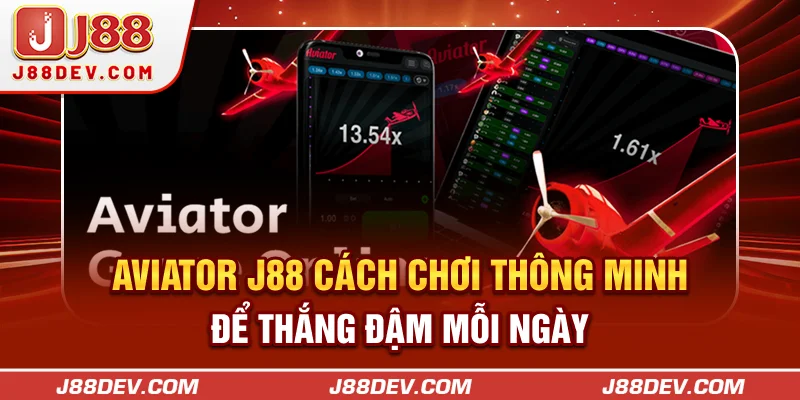 Aviator J88: Cách Chơi Thông Minh Để Thắng Đậm Mỗi Ngày
