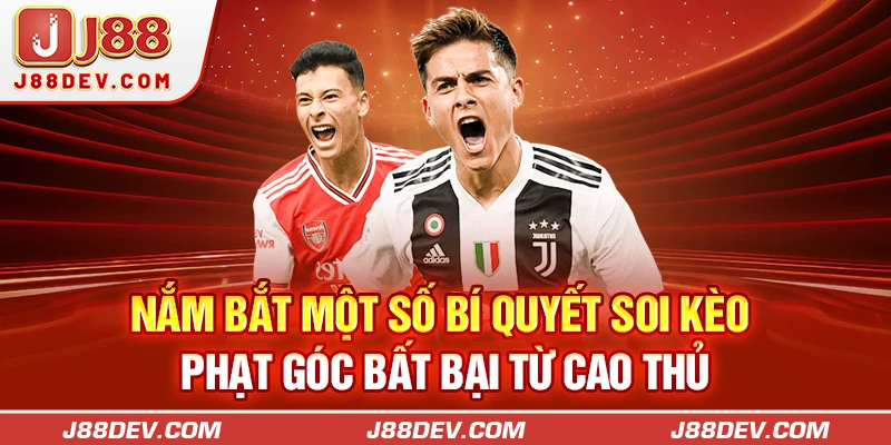 Nắm bắt một số bí quyết soi kèo phạt góc bất bại từ cao thủ