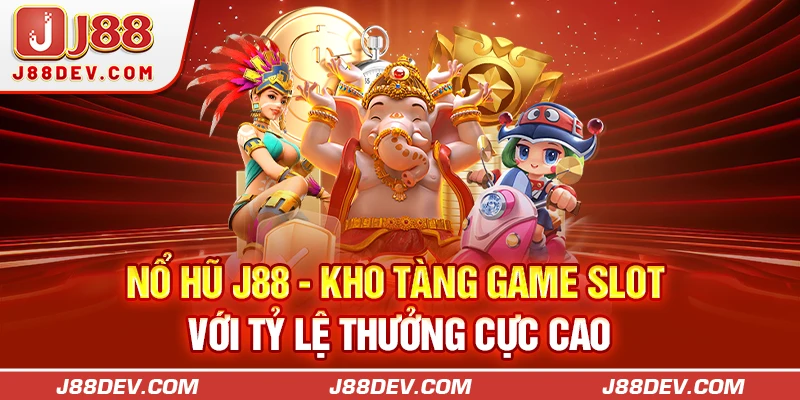 Nổ Hũ J88 - Kho Tàng Game Slot Với Tỷ Lệ Thưởng Cực Cao